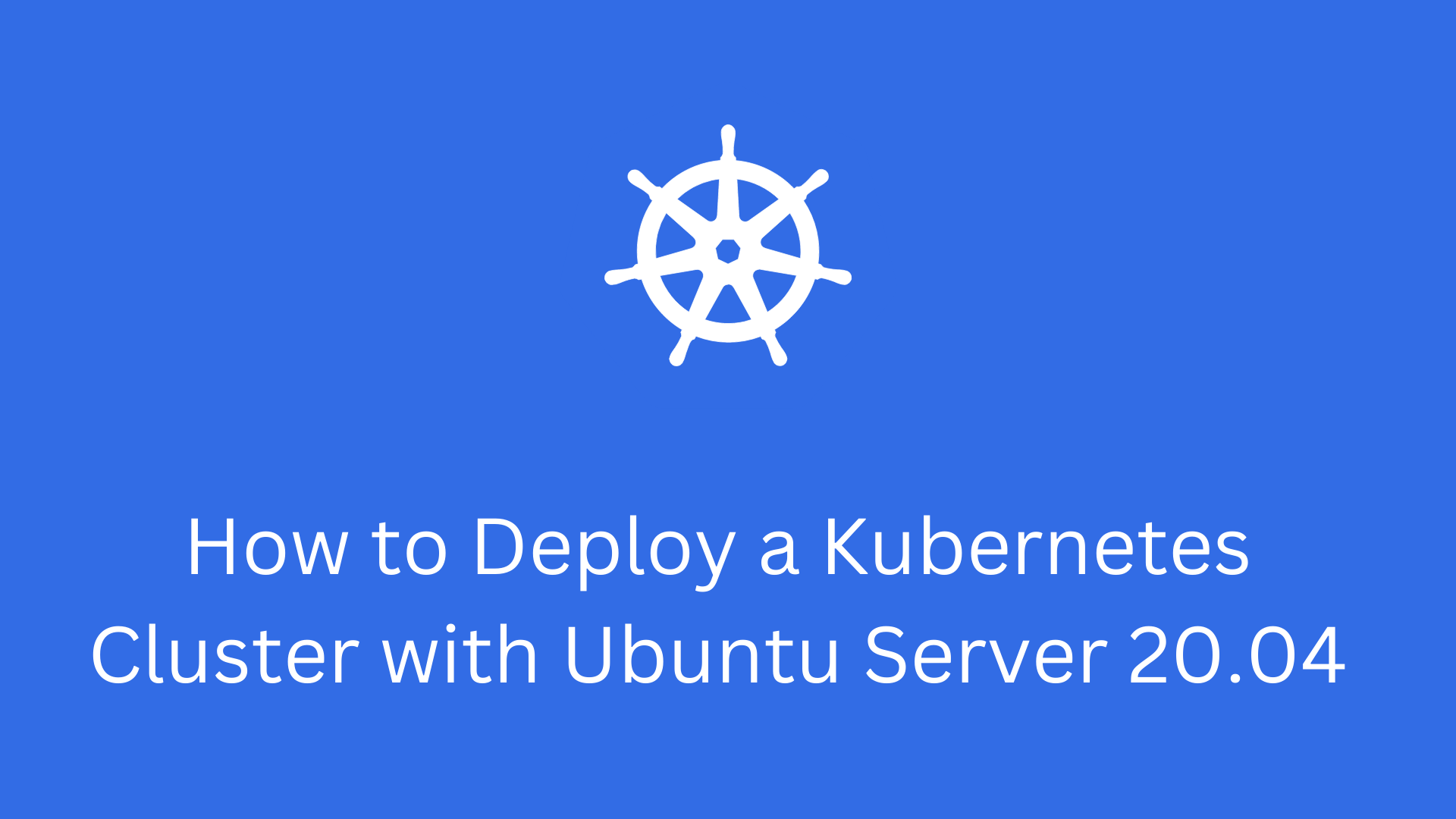 How to Deploy a Kubernetes Cluster with Ubuntu Server 20.04