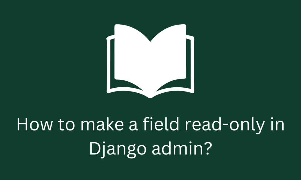 How to make a field read-only in Django admin