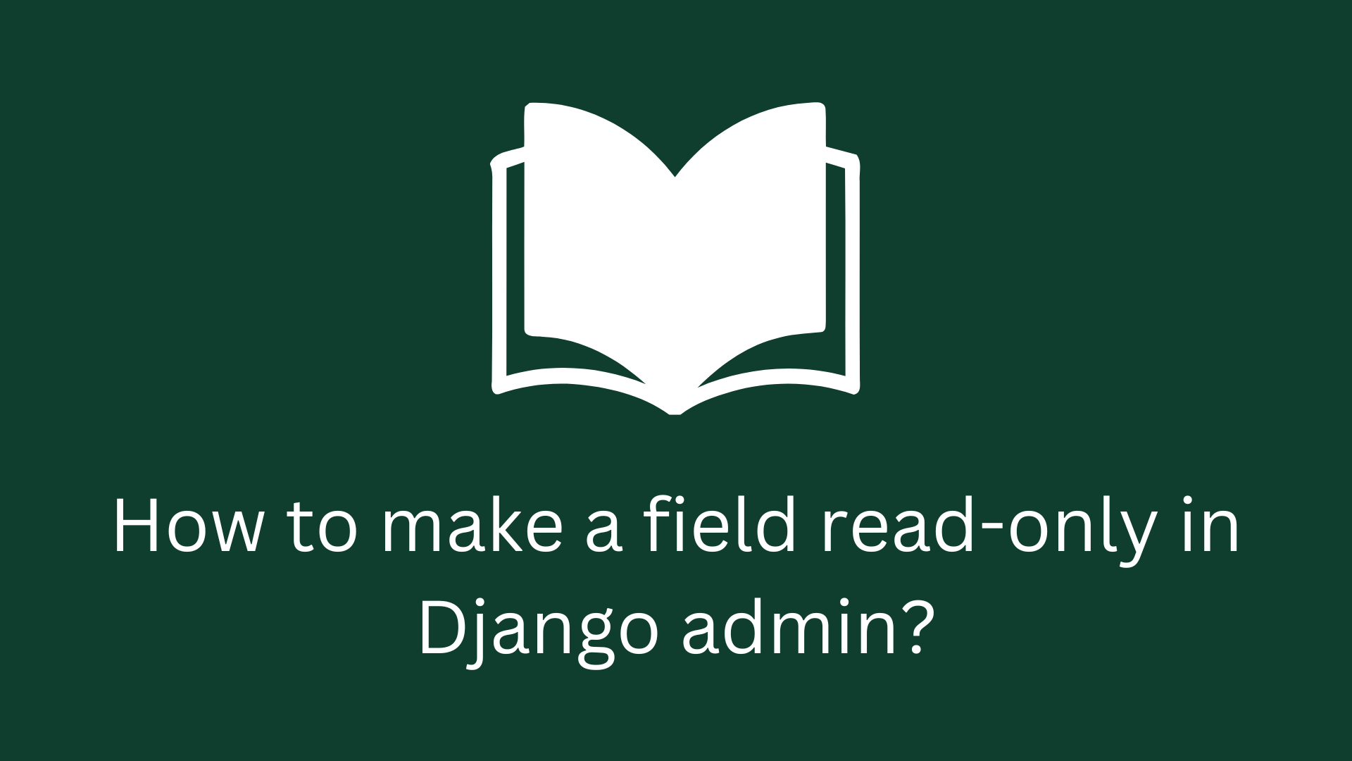 How to make a field read-only in Django admin