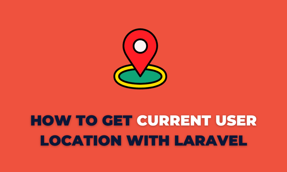 How to get current user location with Laravel