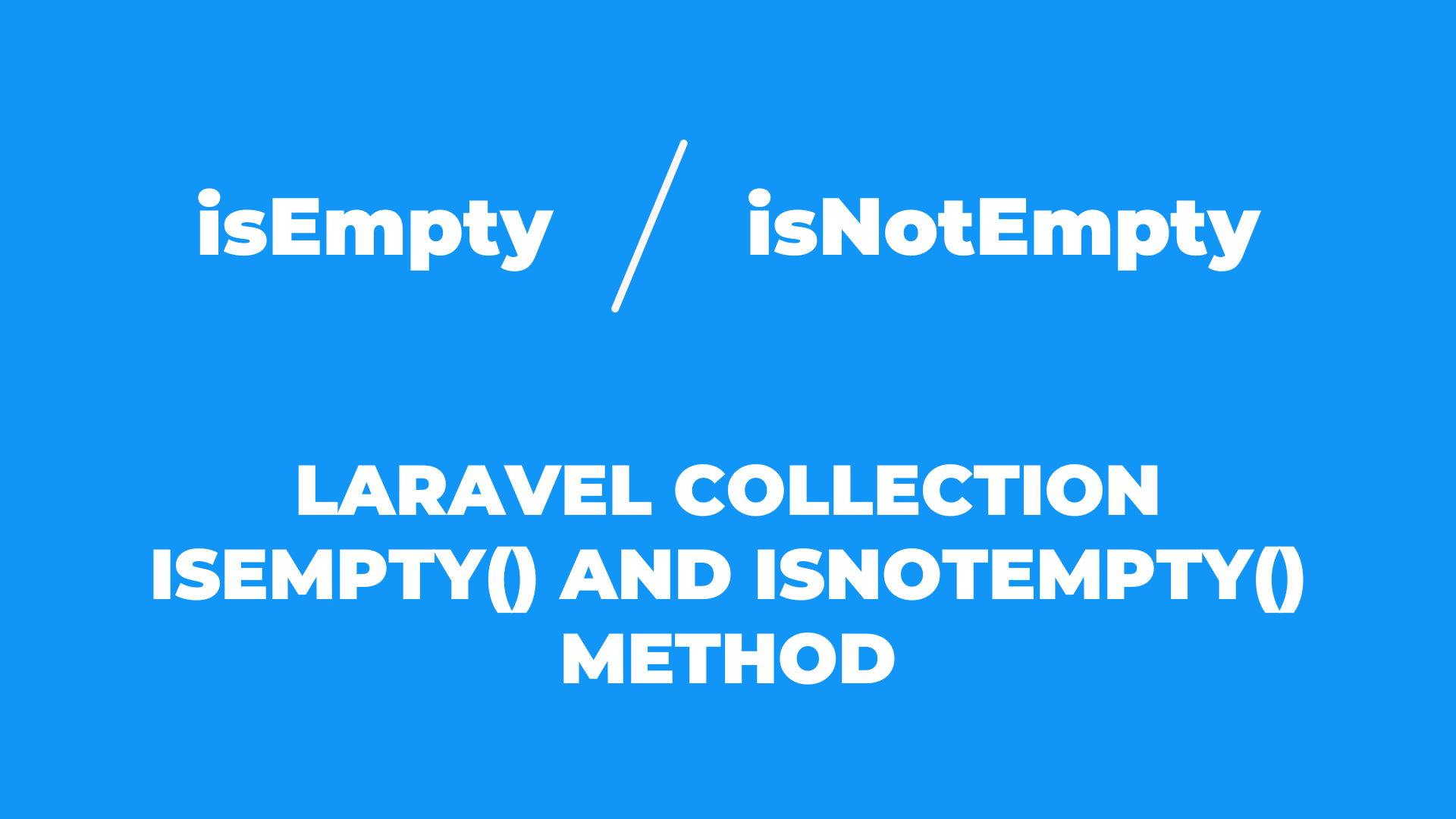 Laravel Collection isEmpty() and isNotEmpty() Method