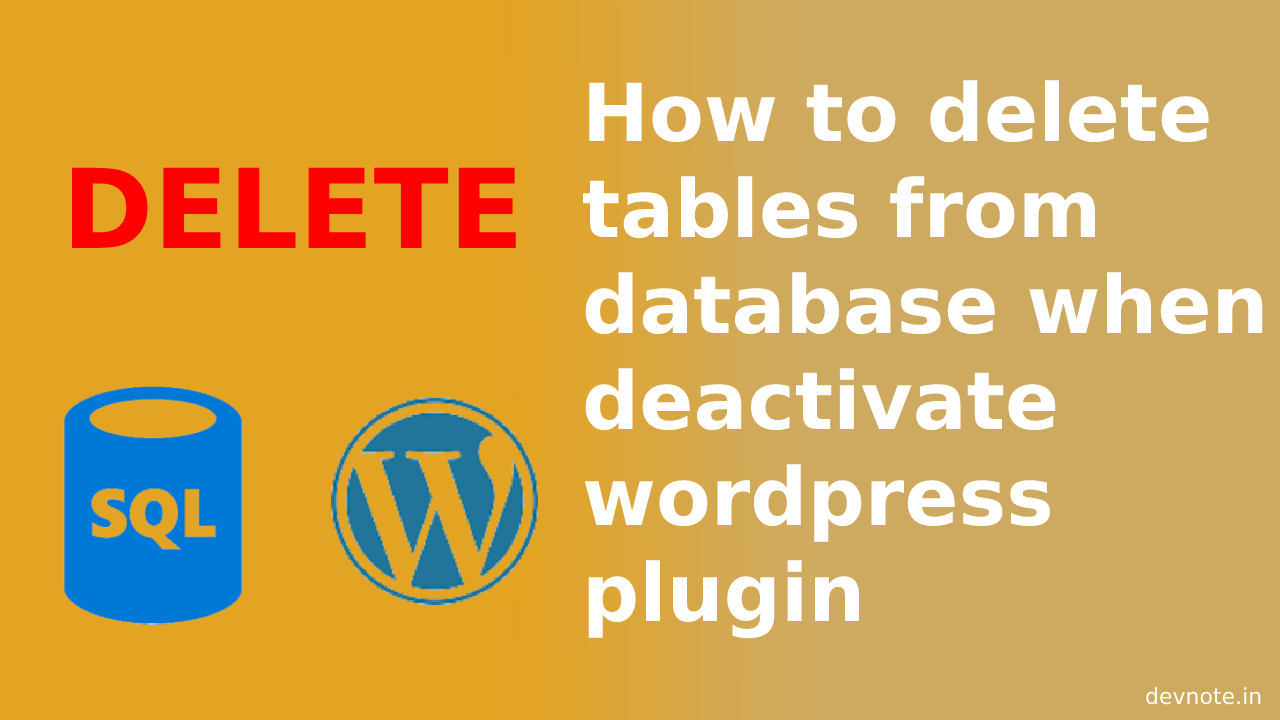 How to delete tables from database when deactivate wordpress plugin