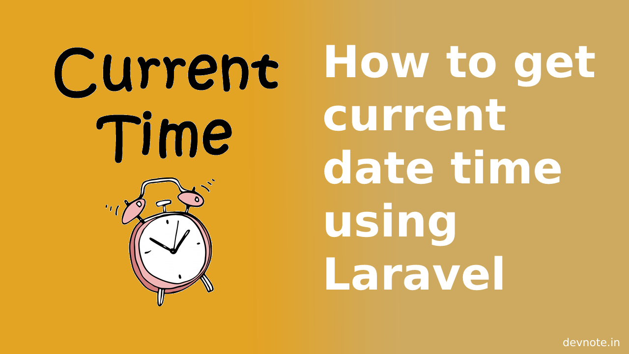 How To Get Current Date Time Using Laravel Devnote