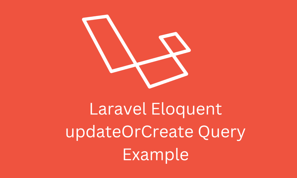 Laravel Eloquent updateOrCreate Query Example