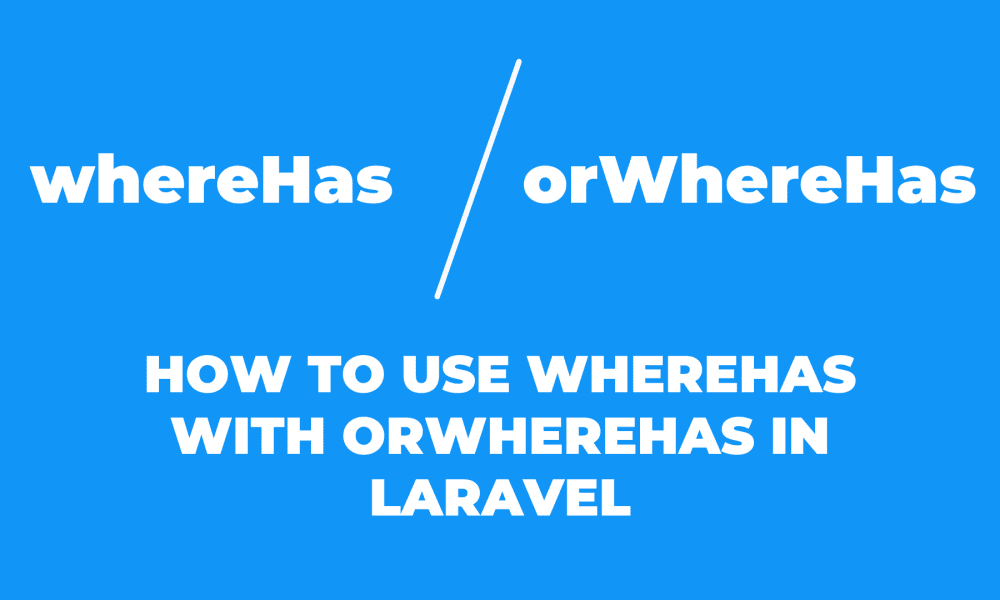 How to use whereHas with orWhereHas in Laravel