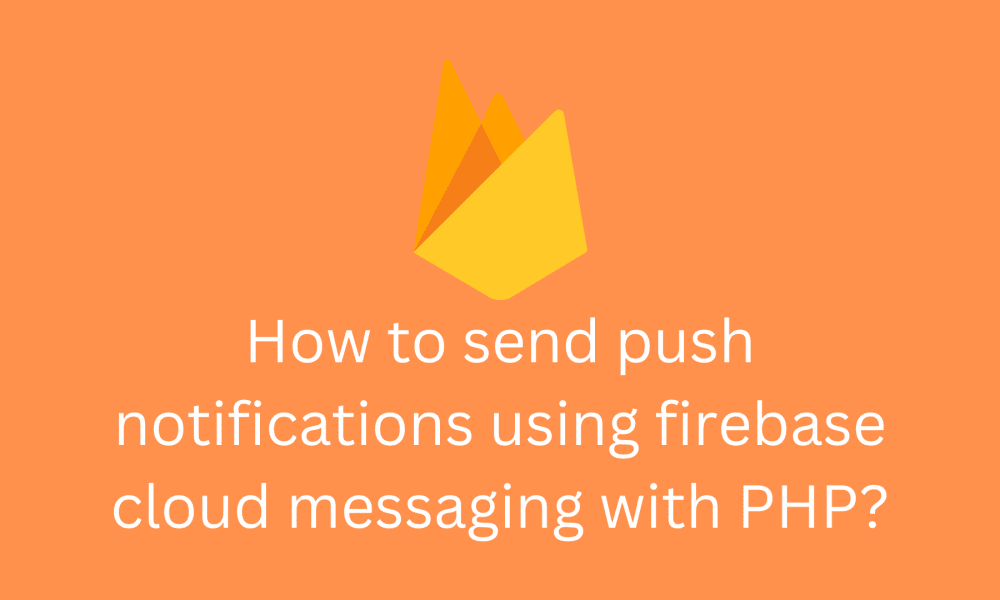 How to send push notification using firebase cloud messaging with php?