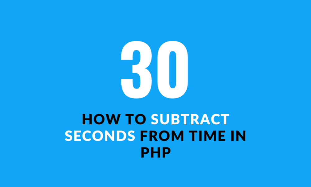 How To Subtract Seconds From Time In PHP Devnote