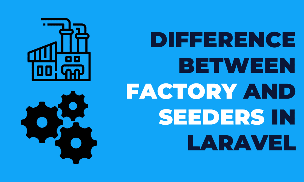 Difference Between Factory And Seeders In Laravel
