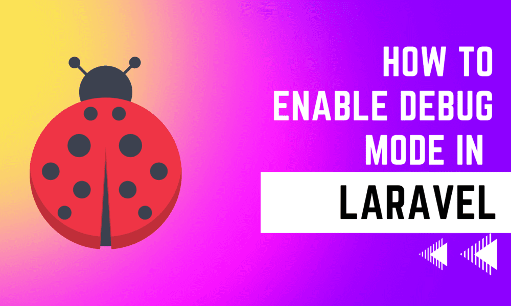 How to Enable Debug Mode in Laravel