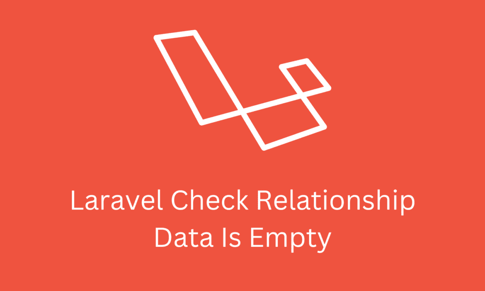 Laravel Check Relationship Data Is Empty