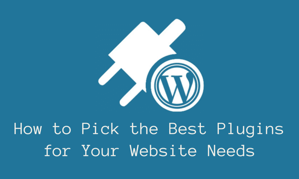 How to Pick the Best Plugins for Your Website Needs