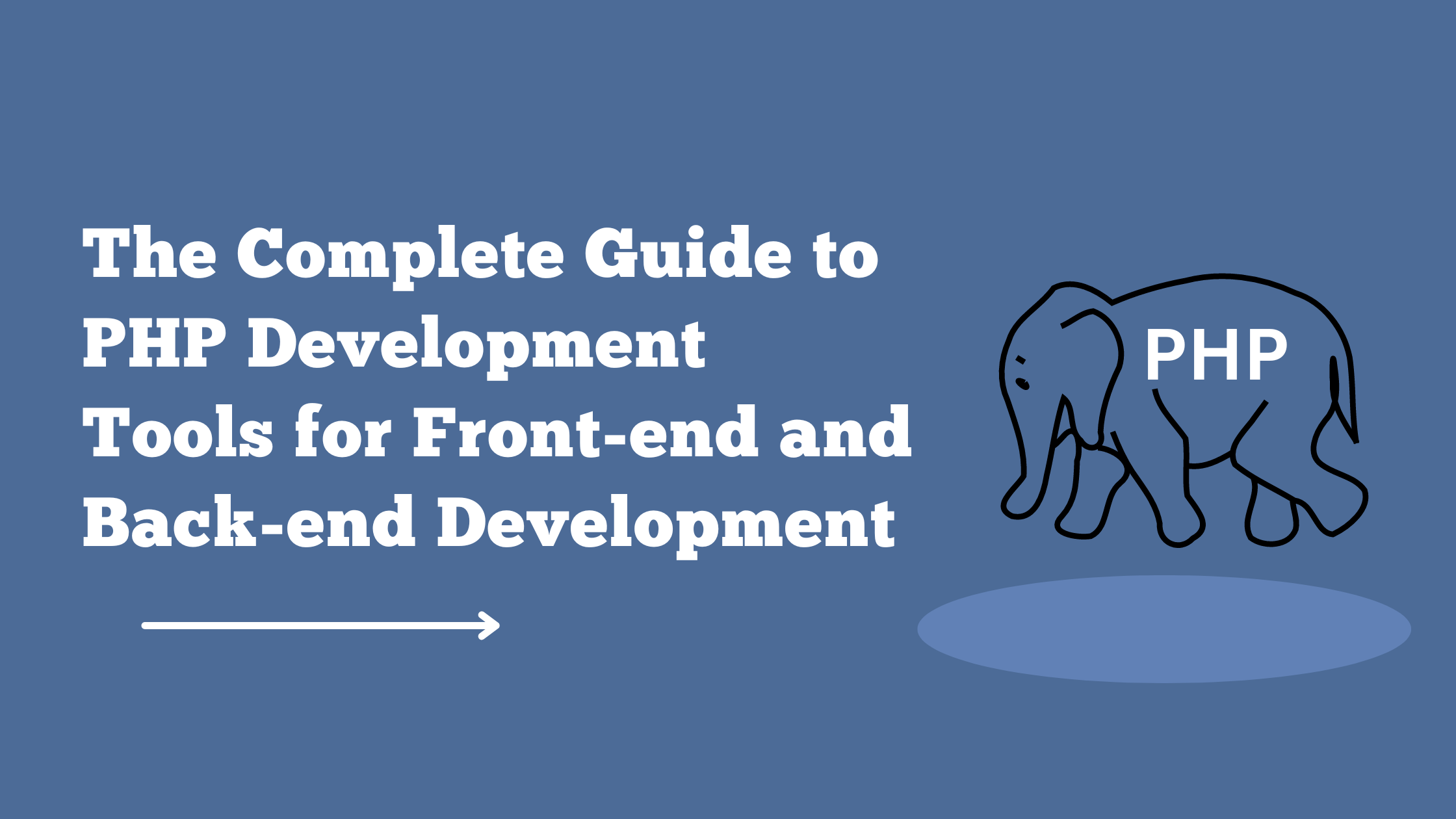The Complete Guide to PHP Development Tools for Front-end and Back-end Development