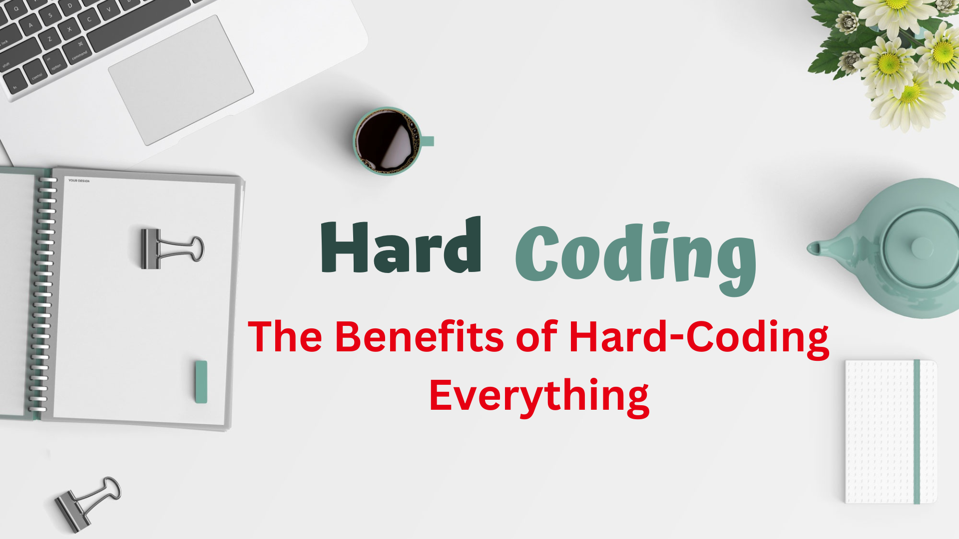 The Benefits of Hard-Coding Everything: Because Flexibility is Overrated in the World of Programming