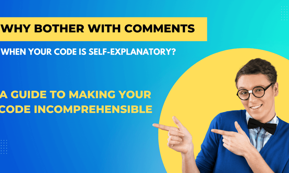 Why Bother with Comments When Your Code is Self-Explanatory?