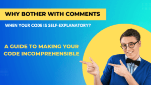 Why Bother with Comments When Your Code is Self-Explanatory?