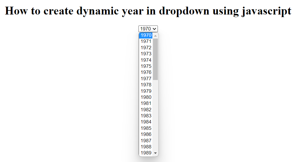 How to a create dynamic year in dropdown using javascript Output
