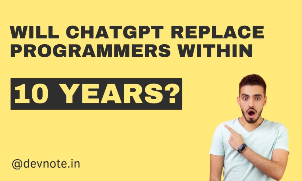 Will ChatGPT Replace Programmers Within 10 Years?