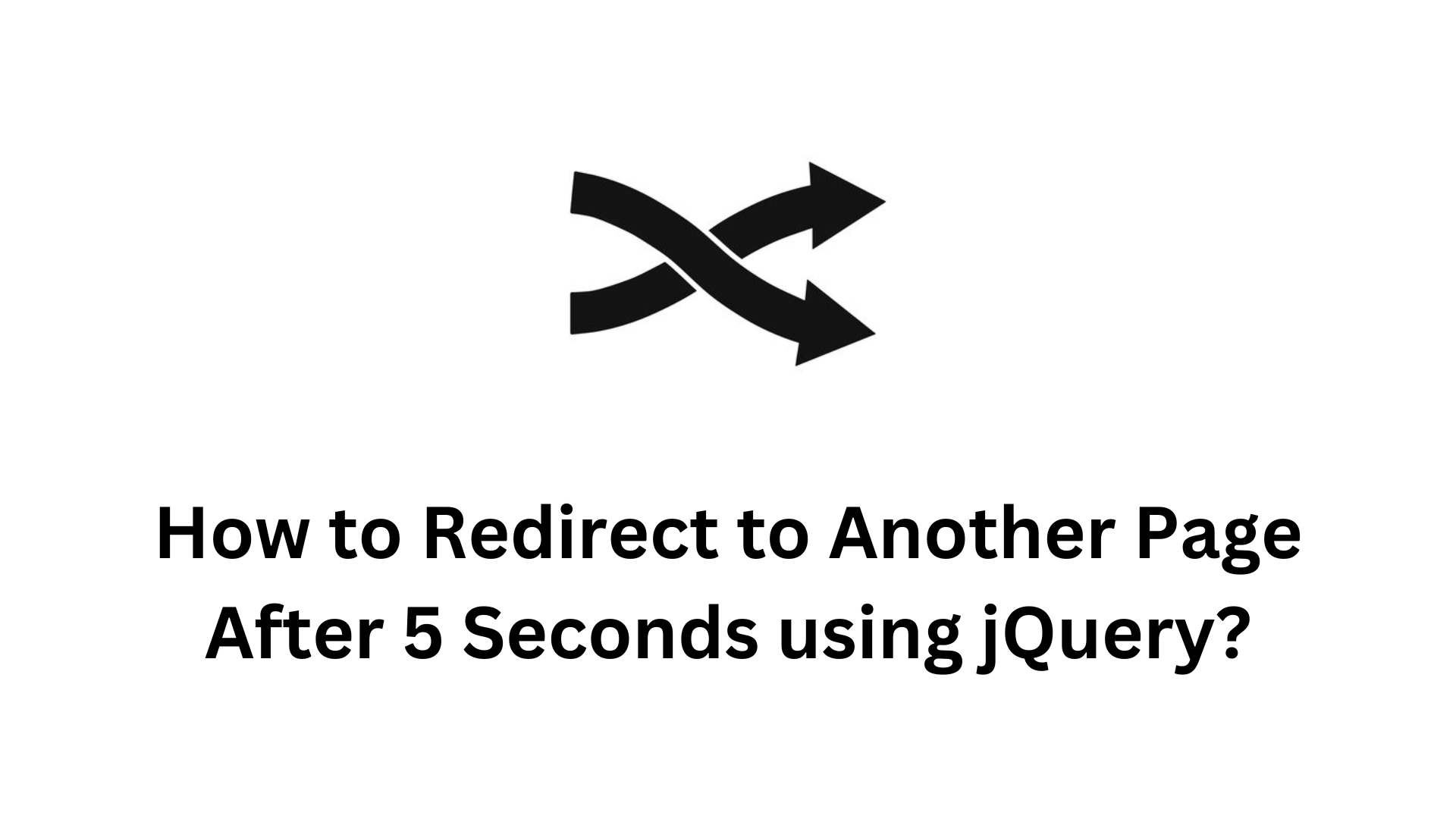 How to Redirect to Another Page After 5 Seconds using jQuery