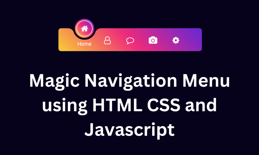 Magic Navigation Menu using HTML CSS and Javascript