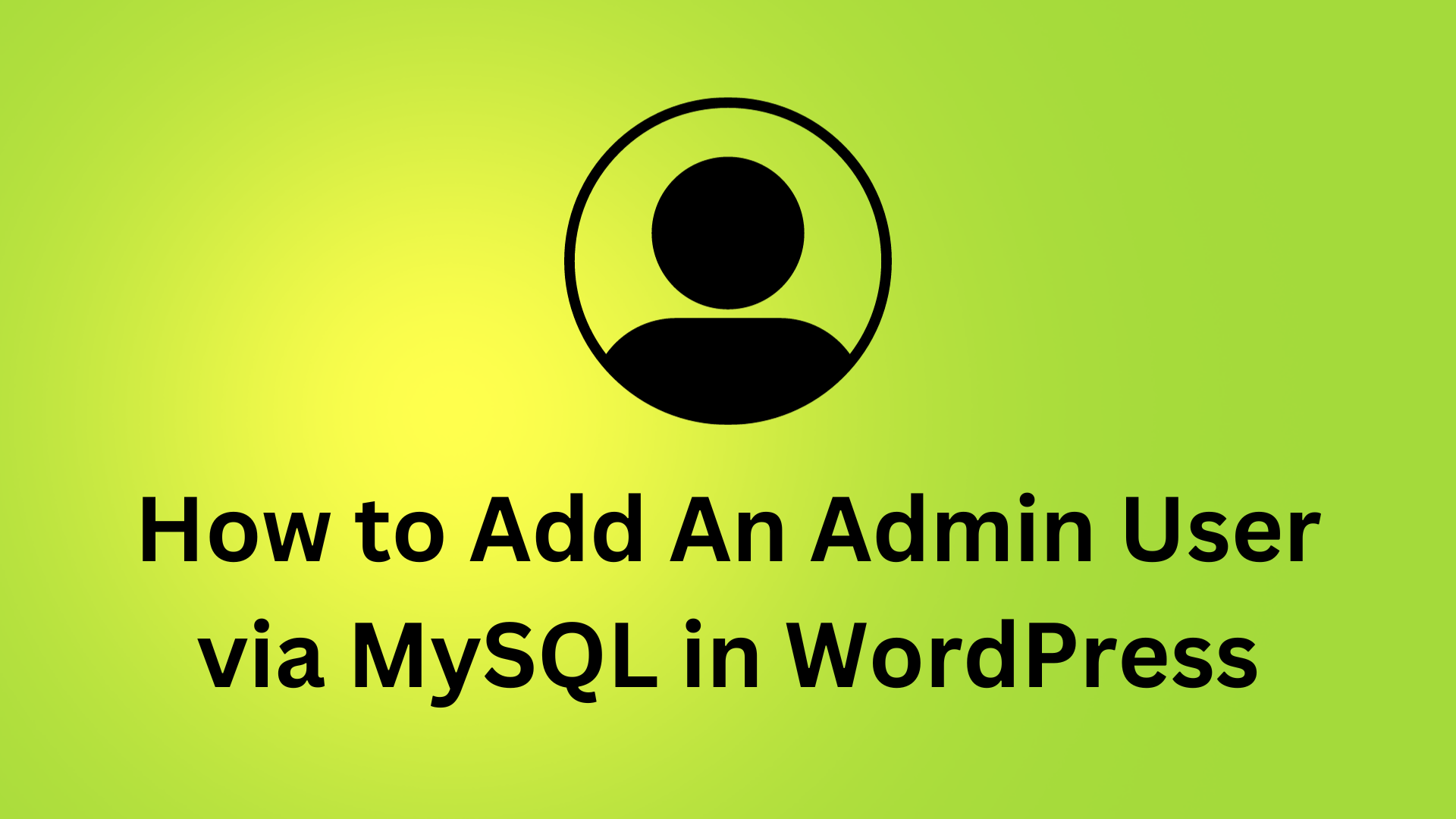 How to Add An Admin User via MySQL in WordPress