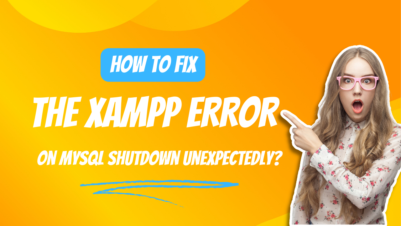 How To Fix The XAMPP ERROR on MySQL Shutdown Unexpectedly?