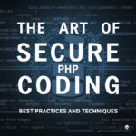 The Art of Secure PHP Coding: Best Practices and Techniques