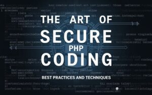 The Art of Secure PHP Coding: Best Practices and Techniques